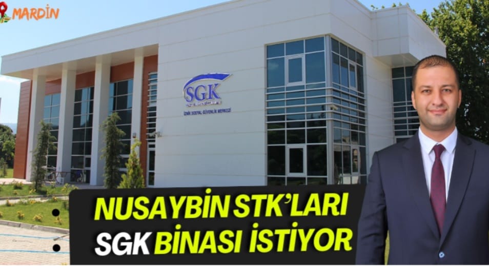 Nusaybin STK’ları SGK Binası İstiyor