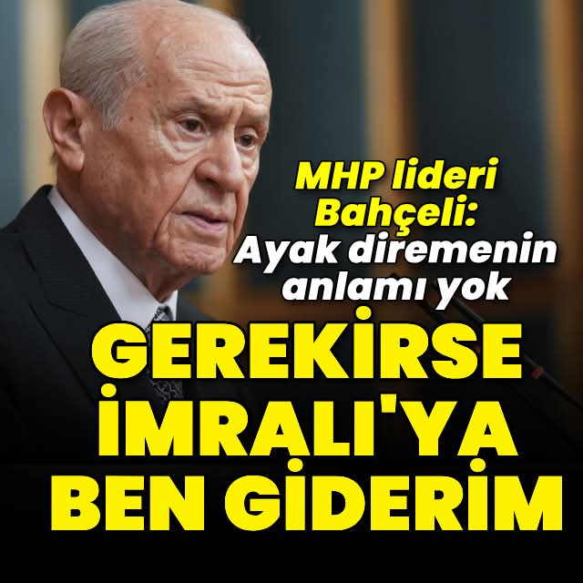 MHP lideri Bahçeli: “Kimse gitmezse ben İmralı’ya giderim”