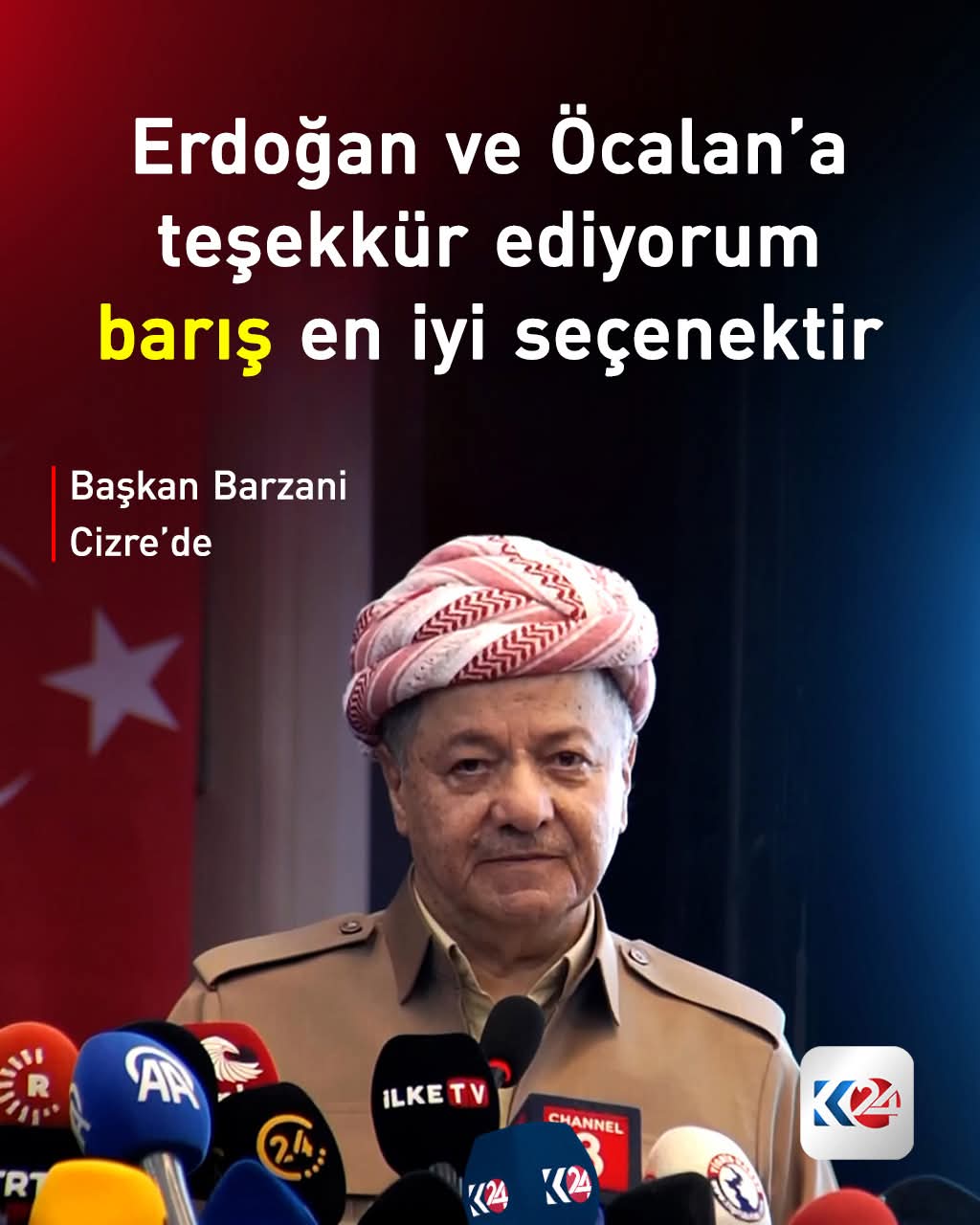 Mesud Barzani Barış sürecini tüm gücümüzle destekleyeceğimizi yineliyoruz